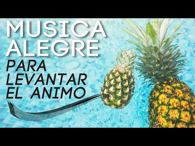 Musica Alegre Para Levantar el Animo y Estar Positivo!