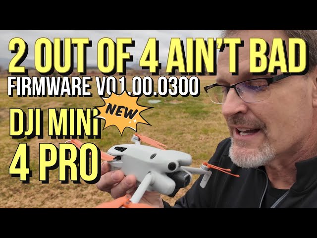 DJI Mini 4 Pro - Firmware v01.00.0300 No, I Don't Reccomend 2 of Them