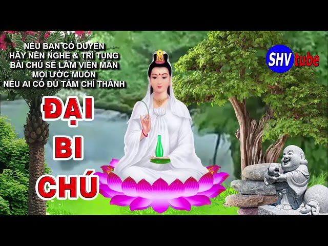 Chú đại bi Linh Nghiệm - Xua Đuổi Xuôi Xẻo - Trừ tà ma - Dễ Ngủ - Tăng Vận May - Giàu có