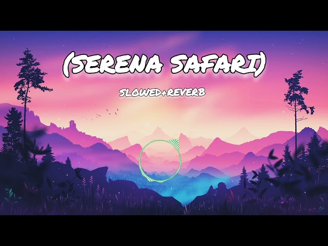 Serena Safari Slowed And Reverb Song #attitudesong  #slowedrewerbsong #viralsong #trendingsong