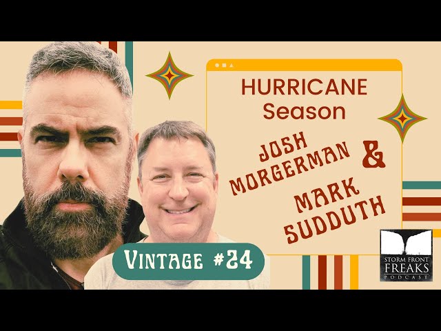 HURRICANE Season with Josh Morgerman and Mark Sudduth (Vintage 24)