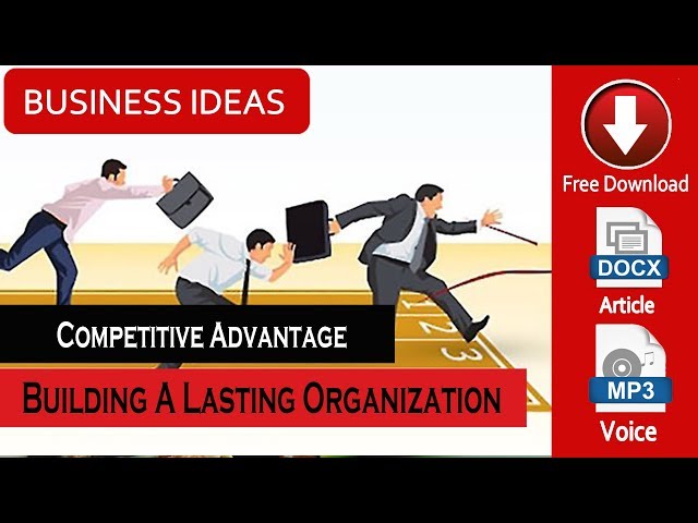 Competitive Advantage - Building A Lasting Organization