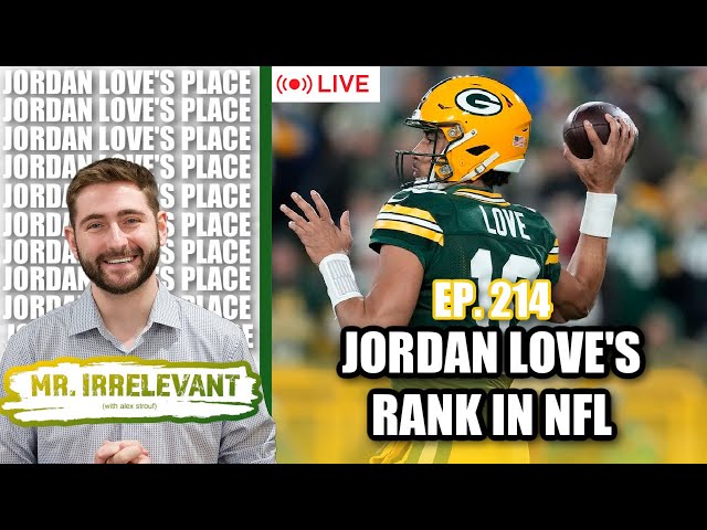 Evaluating Green Bay Packers QB Jordan Love's Place in NFL - Mr. Irrelevant Ep. 214