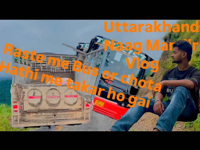 Nagh Mandir Vlog  Raste me hua bus ka Takkar 😢“Uttarakhand” Dehradun City “ @enocentmanish7919