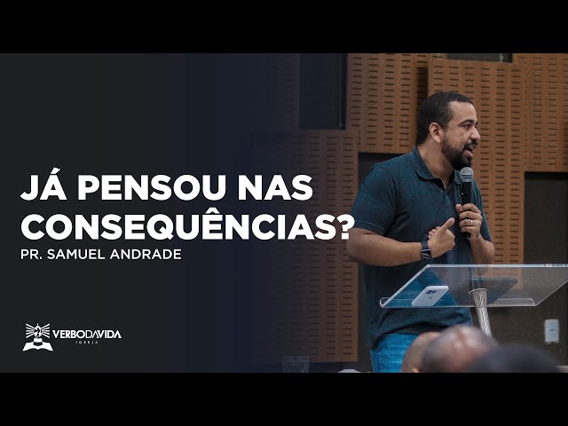 JÁ PENSOU NAS CONSEQUÊNCIAS? | PR. SAMUEL ANDRADE | 25.06.2023 - VERBO SALVADOR