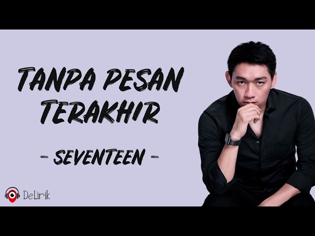 Tanpa Pesan Terakhir - Seventeen (Lirik Lagu) ~ Saat kau langkahkan kakimu tuk tinggalkanku