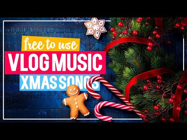 Christmas Vlog Music I Xmas Songs for Vlogging I No Copyright Music