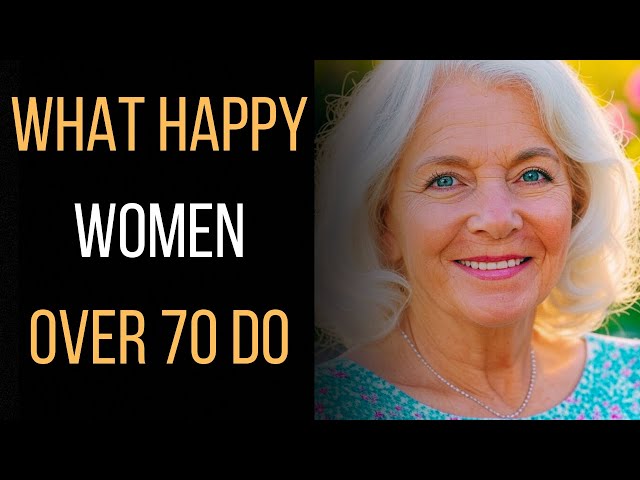 12 Things Happy Women Over 70 Do Every Day (From a Cheerful Old Woman)