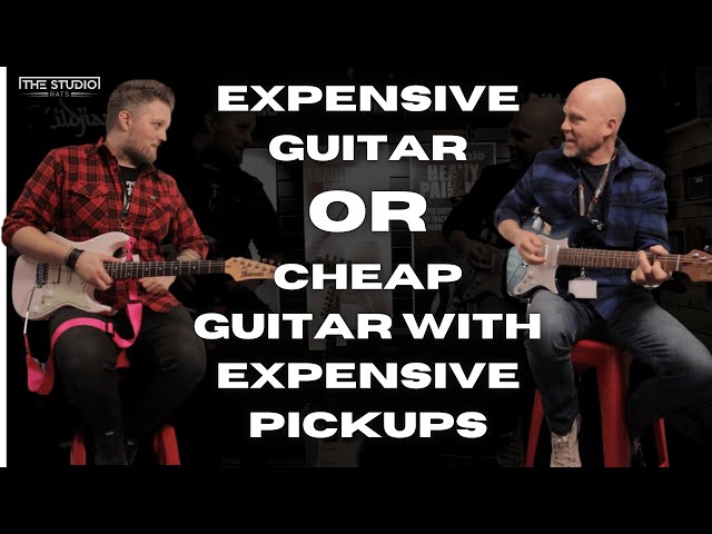 Expensive Guitar OR Cheap Guitar With Expensive Pickups