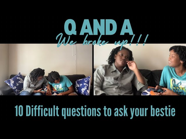 10 Difficult Questions to Ask Your Bestfriend (We broke up!!!!!)