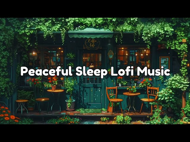 Peaceful Sleep Lofi Music | Deep Relaxation & Soothing Sounds for Better Sleep