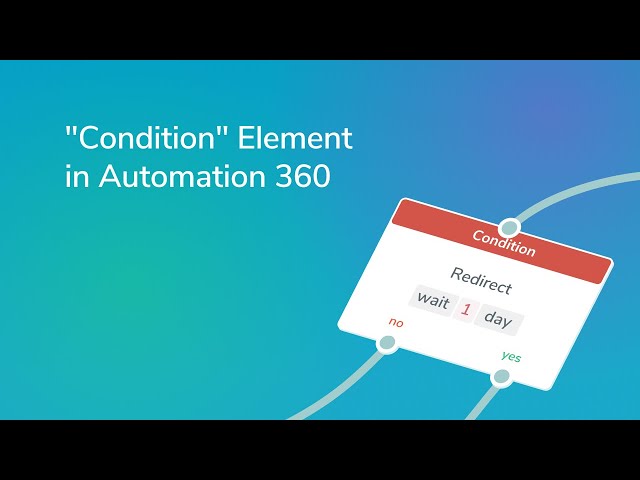 How to Use "Condition" Element in Automation 360