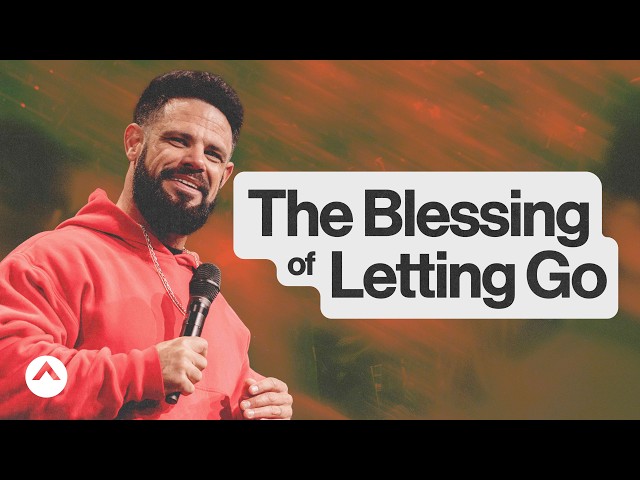 The Blessing Of Letting Go | Pastor Steven Furtick | Elevation Church