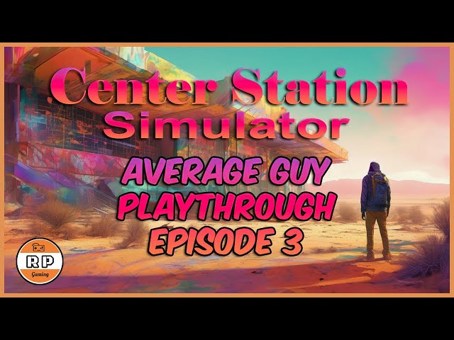 Center Station Simulator Average Guy Playthrough Episode 3