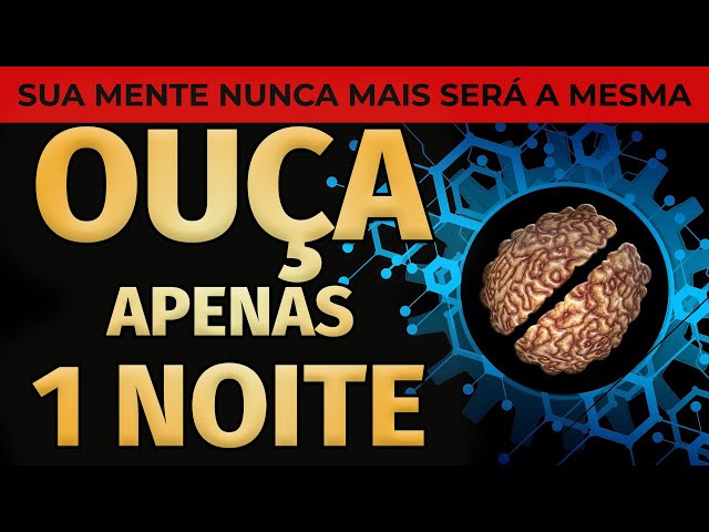 OUÇA DORMINDO ESTE ÁUDIO DE REPROGRAMAÇÃO MENTAL APENAS 1 NOITE E SUA MENTE NUNCA MAIS SERÁ A MESMA