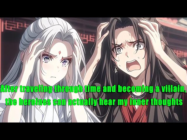 After traveling through time and becoming a villain,the heroines can hear my inner thoughts - part 2