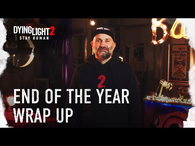 Dying Light 2 Stay Human — End of the Year Wrap Up