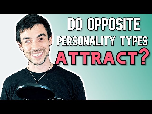 Why Do Opposites Attract In Personality Type?