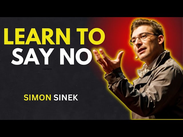 SAY NO & TAKE CONTROL - SIMON SINEK | MOTIVATIONAL SPEECH ON SUCCESS, FOCUS & PERSONAL GROWTH