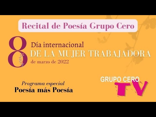 RECITAL POÉTICO GRUPO CERO - ESPECIAL DÍA MUJER TRABAJADORA - 2022