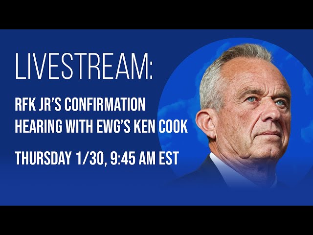 Live Stream: RFK Jr’s Confirmation Hearing with EWG’s Ken Cook (Thursday 1/30)