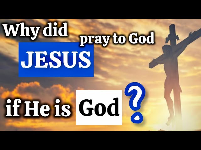 Why did Jesus Pray to God, if Jesus is God | Psalms 22