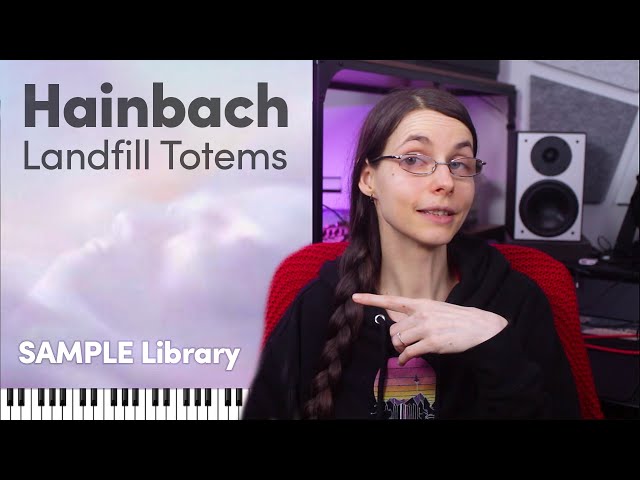 Making ambient with Hainbach's Landfill Totems sample library