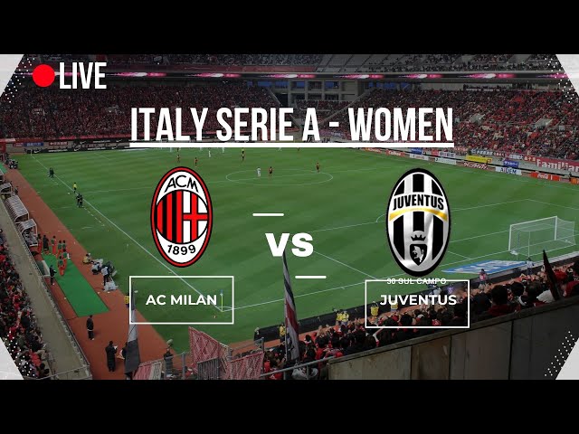 🔴LIVE🔴 |  AC MILAN vs JUVENTUS | ITALIA SERIE A | WOMEN