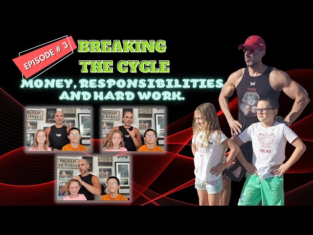 Breaking the Cycles Episode # 3 - Money, Responsibilities, and Hard Work.