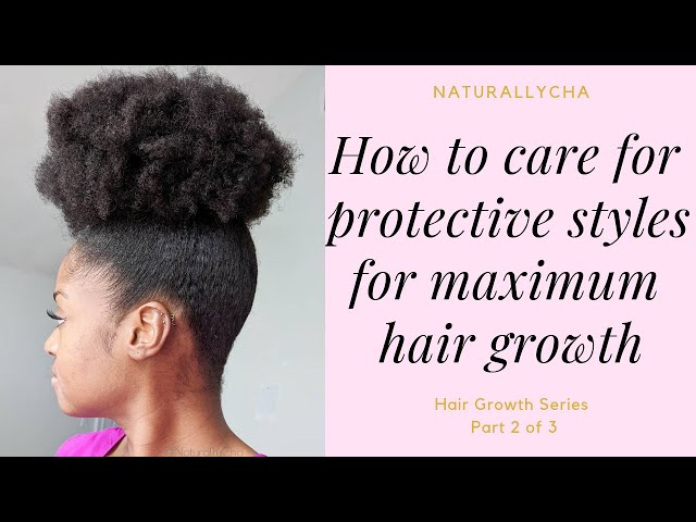 5 Tips To Maximize Hair Growth With Protective Styles : | NaturallyCha