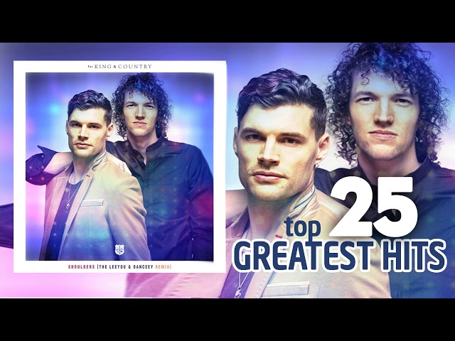 for KING & COUNTRY Best Songs Of All Time - Top 25 Greatest Hits Of for KING & COUNTRY