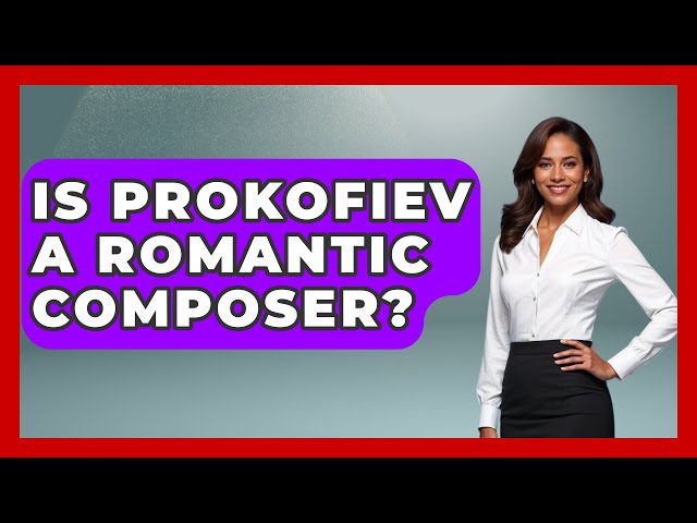 Is Prokofiev A Romantic Composer? - Classical Serenade