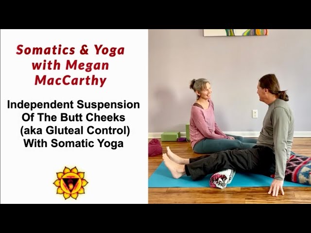 Independent Suspension Of The Butt Cheeks (Gluteal Control) With Somatic Yoga