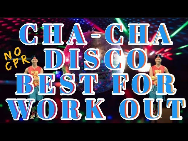 CHA-CHA DISCO BEST FOR WORK OUT