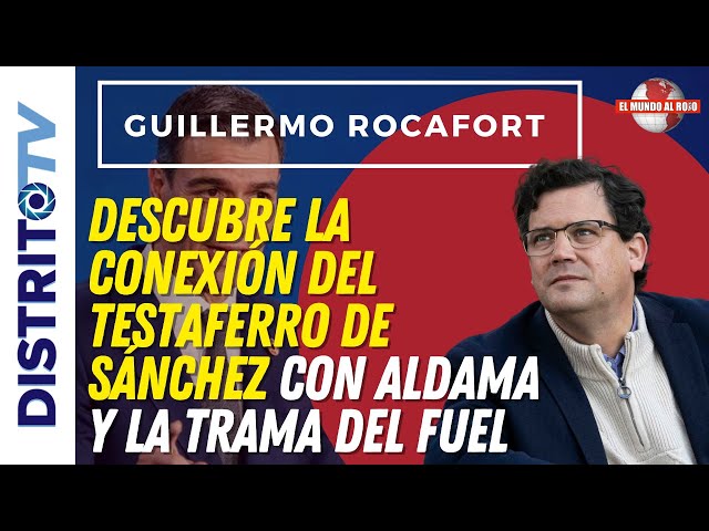 🔴GUILLERMO ROCAFORT🔴 DESCUBRE LA CONEXIÓN DEL TESTAFERRO DE SÁNCHEZ CON ALDAMA Y LA TRAMA DEL FUEL