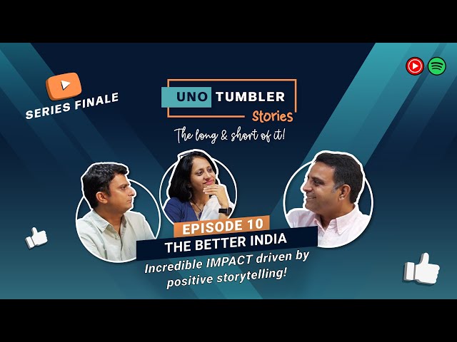 Unotumbler Stories Ep 10: The Better India - The incredible impact of positive storytelling!