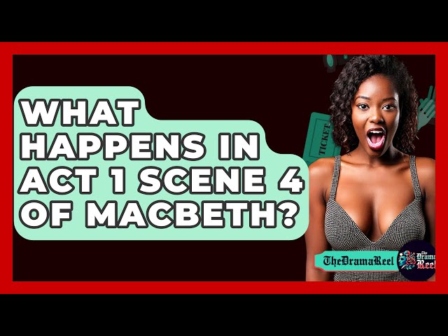 What Happens In Act 1 Scene 4 Of Macbeth? - The Drama Reel