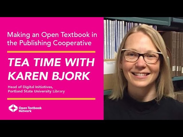 Making an Open Textbook: Tea Time with Karen Bjork