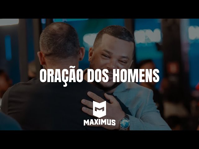 ORAÇÃO HOMENS | MAXIMUS