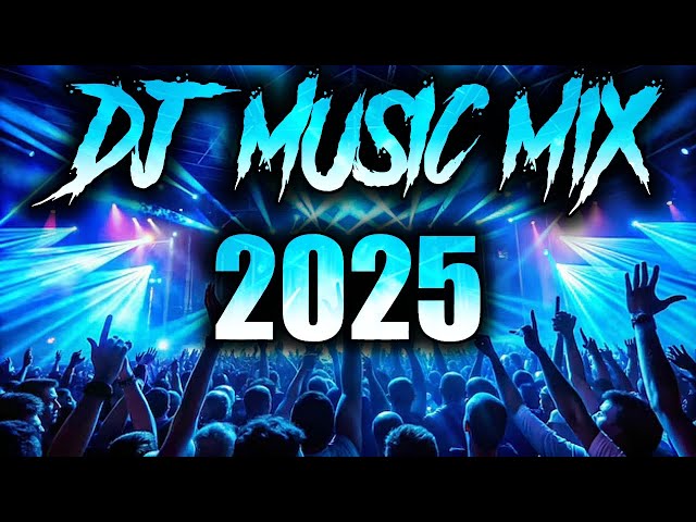 DJ Music Mix 2025 | Party Club Dance 2025 | Best Remixes Of Popular Songs 2025 MEGAMIX