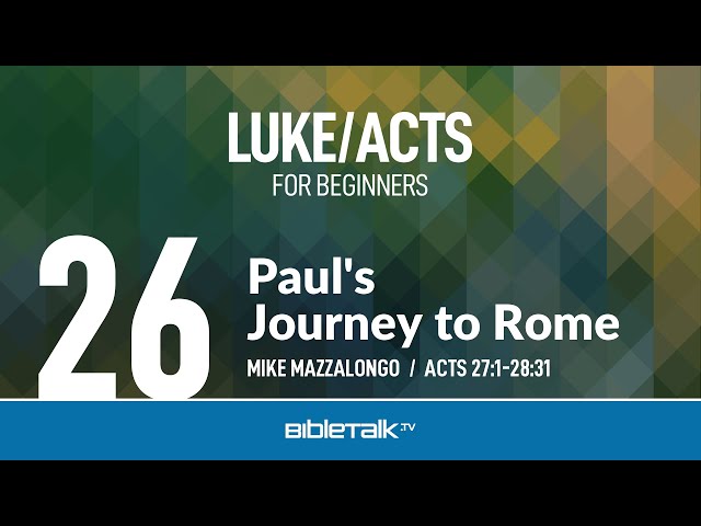 Paul's Journey to Rome (Acts 27-28) | Mike Mazzalongo | BibleTalk.tv