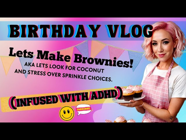 Baking Brownies with ADHD😅 |  BIRTHDAY VLOG🎂