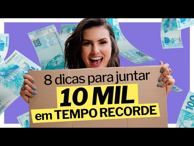 8 DICAS práticas para juntar R$10 mil. Eu não perderia a 8 de jeito nenhum!