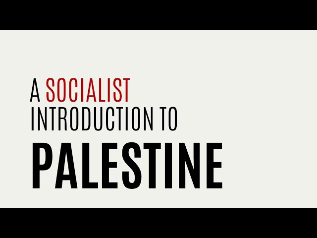 A socialist introduction to Palestine