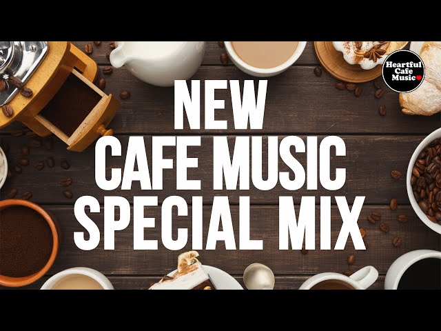 New Cafe Music Special Mix【For Work / Study】Restaurants BGM, Shop BGM