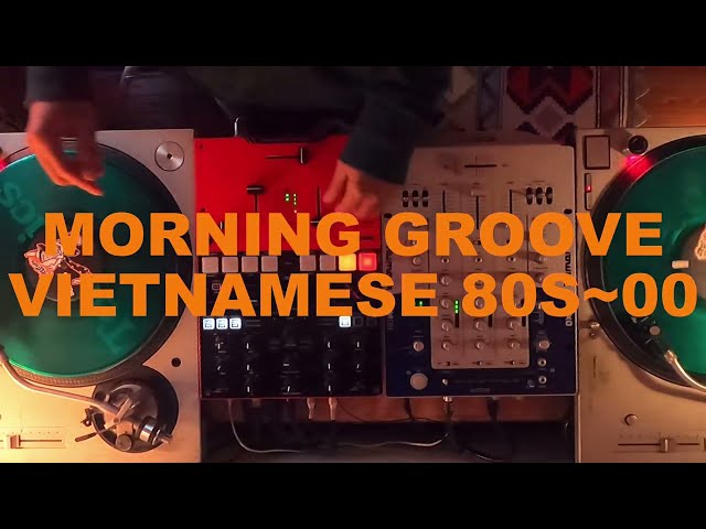 MORNING GROOVE VIETNAMESE 80s~00s | MIX BY SMALL MOUSE