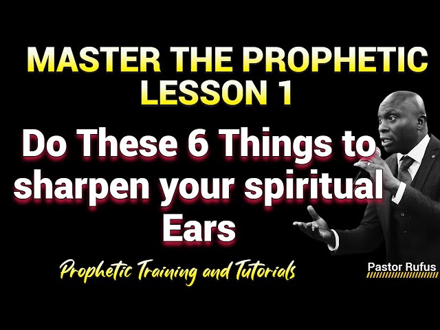 Master The Prophetic // Lesson 1 // Pastor Rufus