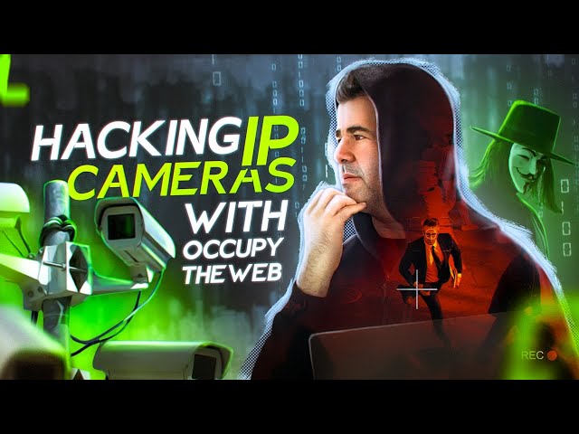 Hacking IP Cameras: Exploiting Vulnerabilities with Master Hacker OccupyTheWeb