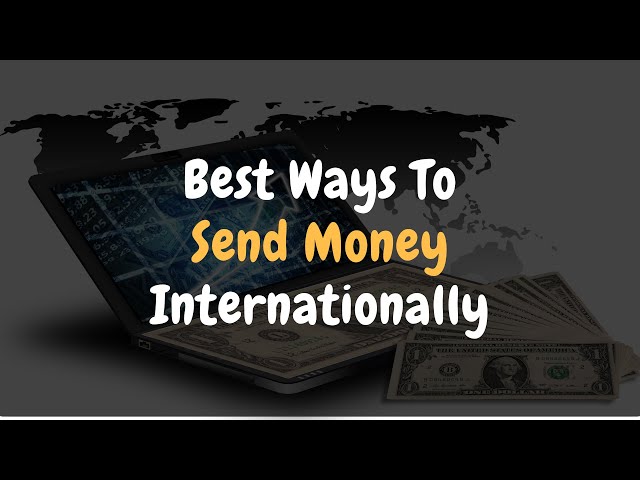 The Best and Cheapest Ways to Send or Receive Money Internationally