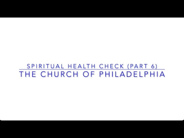 Spiritual Health Check (part 6) -The  Church of Philadelphia